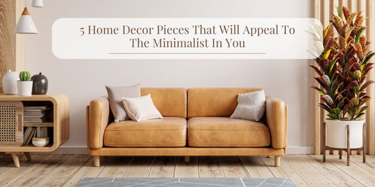 5 Home Decor Pieces That Will Appeal To The Minimalist In You